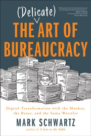 Delicate Art Of Bureaucracy By Schwartz, Mark