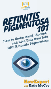 Retinitis Pigmentosa 101: How To Underst