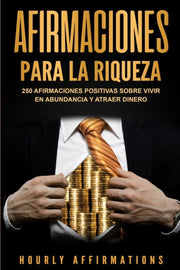Afirmaciones Para La Riqueza: 250 Afirma