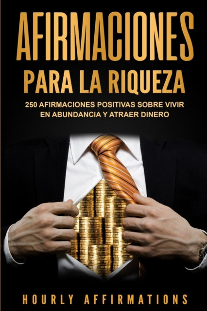 Afirmaciones Para La Riqueza: 250 Afirma