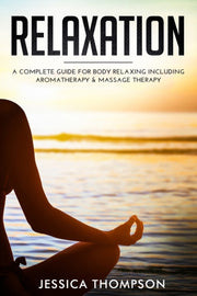 Relaxation: A Complete Guide For Body Re