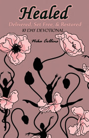 Healed: Delivered, Set Free,   Restored