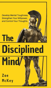 The Disciplined Mind: Develop Mental Tou By Mckey, Zoe