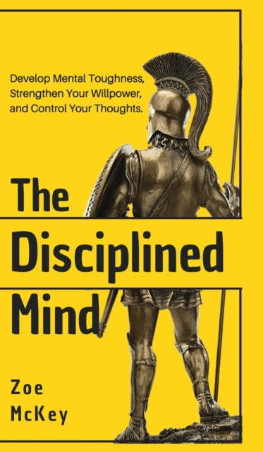 The Disciplined Mind: Develop Mental Tou By Mckey, Zoe