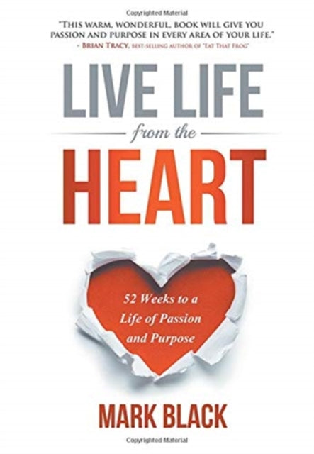 Live Life From The Heart: 52 Weeks To A