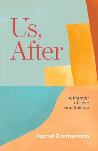 Us After A Memoir Of Love & Suicide