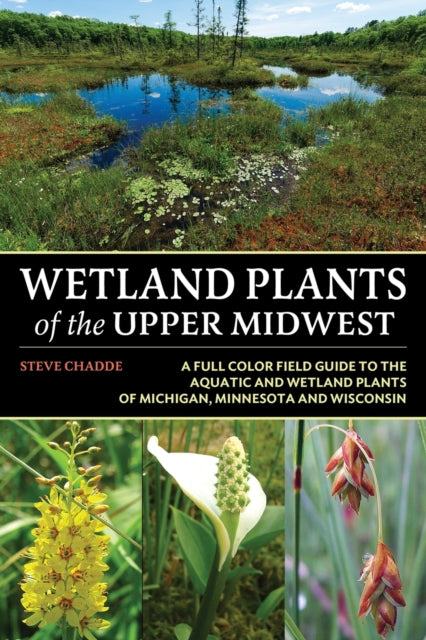 Wetland Plants Of The Upper Midwest By Chadde, Steve, W.