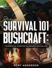 Survival 101 Bushcraft: The Essential Gu