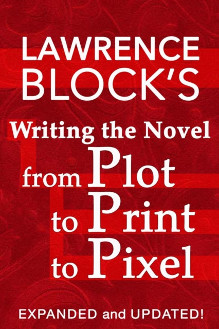 Writing The Novel From Plot To Print To By Block, Lawrence