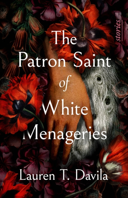 Patron Saint Of White Menageries Stories By Davila, Lauren
