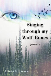 Singing Through My Wolf Bones: Poems Of