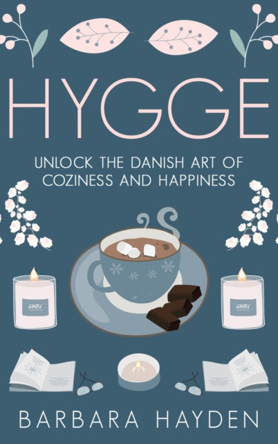 Hygge: Unlock The Danish Art Of Coziness