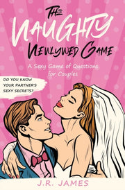 The Naughty Newlywed Game: A Sexy Game O By James, J.r.