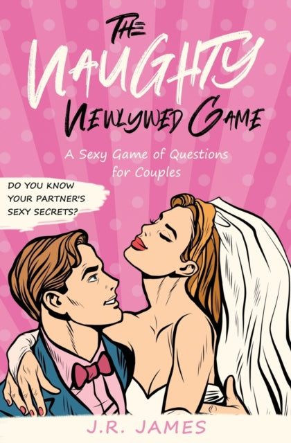 The Naughty Newlywed Game: A Sexy Game O By James, J.r.