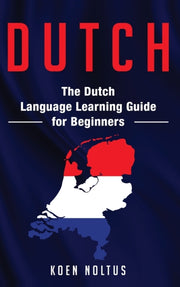 Dutch: The Dutch Language Learning Guide