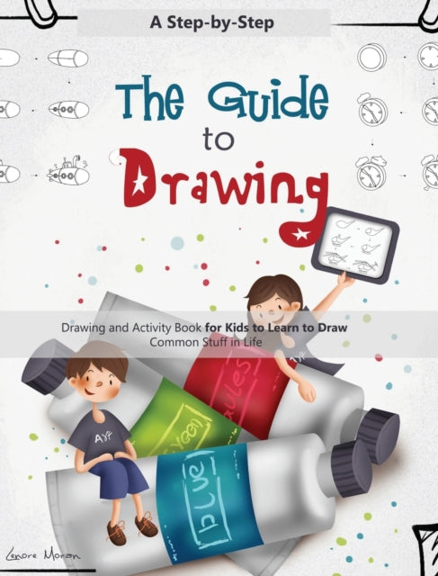 The Guide To Drawing: A Step-by-step Dra