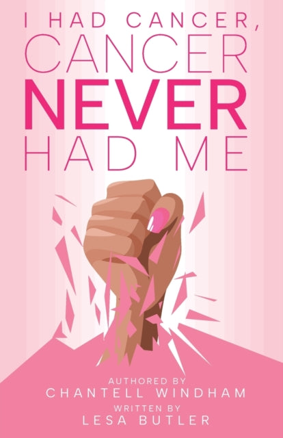I Had Cancer, Cancer Never Had Me By Windham, Chantell