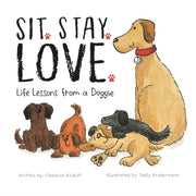 Sit. Stay. Love. Life Lessons From A Dog By Kilduff, Chalaine