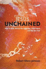 Jesus Unchained: How To Rise Above The A