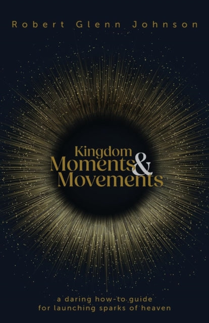 Kingdom Moments And Movements: A Daring