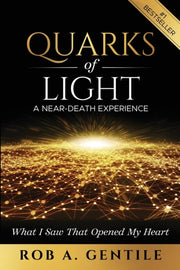 Quarks Of Light: A Near-death Experience By Gentile, Rob, A.