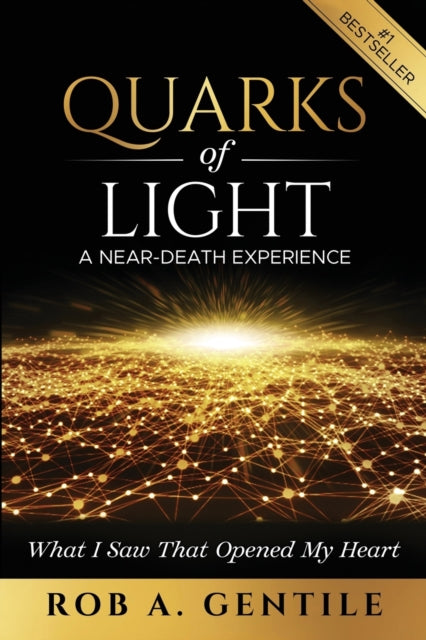 Quarks Of Light: A Near-death Experience By Gentile, Rob, A.