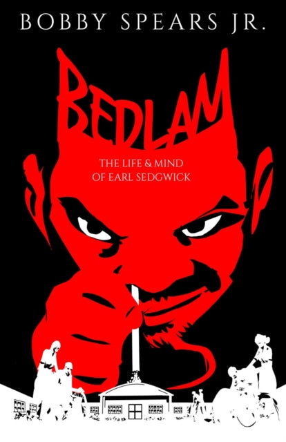 Bedlam The Life & Mind Of Earl Sedgwick