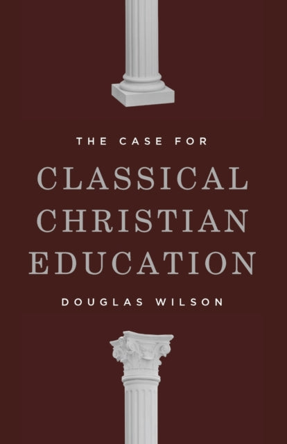 Case For Classical Christian Educati