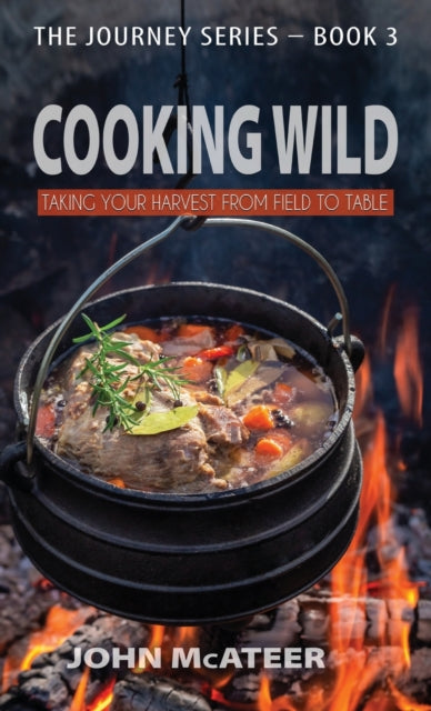 Cooking Wild: Taking Your Harvest From F