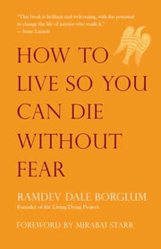 How To Live So You Can Die Without Fear By Borglum, Ramdev Dale