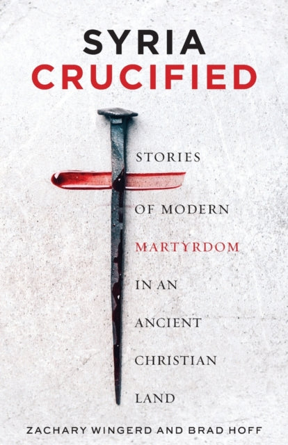 Syria Crucified: Stories Of Modern Marty By Hoff, Brad