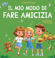 Il Mio Modo Di Fare Amicizia: Libro Per