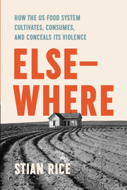 Elsewhere : How The Us Food System Culti By Rice, Stian