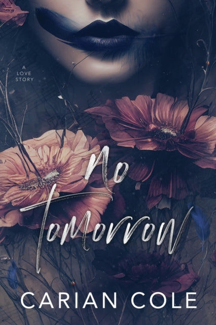 No Tomorrow : An Angsty Love Story By Cole, Carian