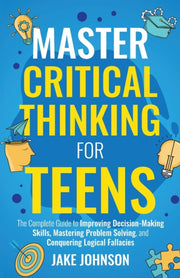 Master Critical Thinking For Teens: The By Johnson, Jake