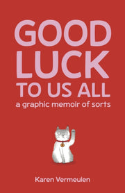 Good Luck To Us All A Graphic Memoir O