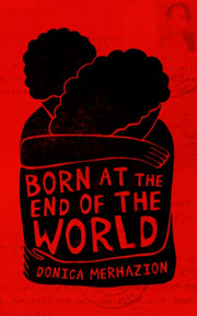 Born At The End Of The World By Donica Merhazion