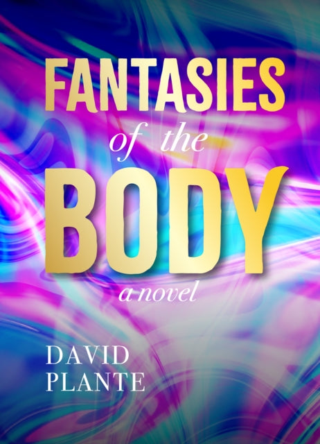 Fantasies Of The Body By David Plante