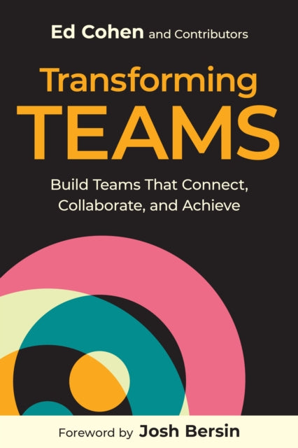 Transforming Teams : Build Teams That Co By Cohen, Ed