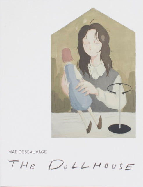 The Dollhouse By Mae Dessauvage