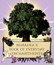Bonadeas Book Of Everyday Enchantments By Desandro, Patricia