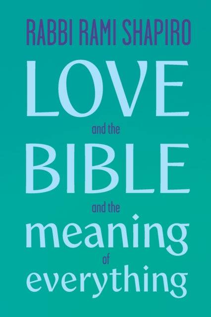 Love And The Bible : And The Meaning Of By Shapiro, Rabbi Rami