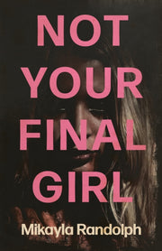 Not Your Final Girl By Randolph, Mikayla