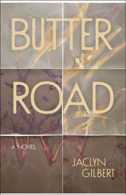 Butter Road : A Novel By Gilbert, Jaclyn