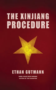 The Xinjiang Procedure By Gutmann, Ethan
