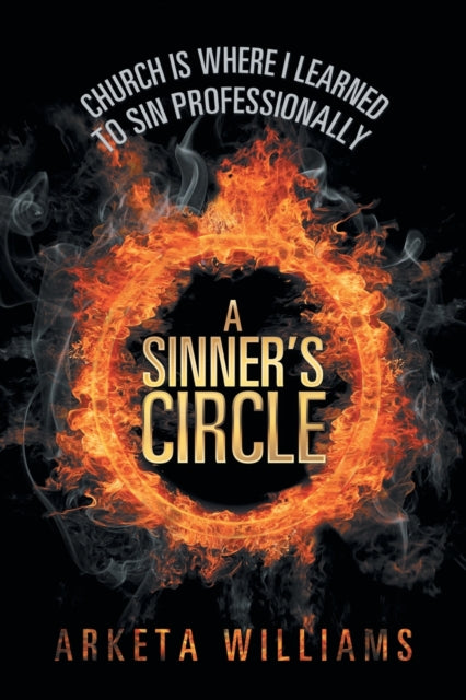 A Sinner's Circle: Church Is Where I Lea By Williams, Arketa