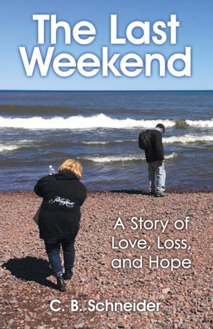 The Last Weekend: A Story Of Love, Loss,