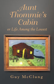 Aunt Thommie's Cabin: Or Life Among The