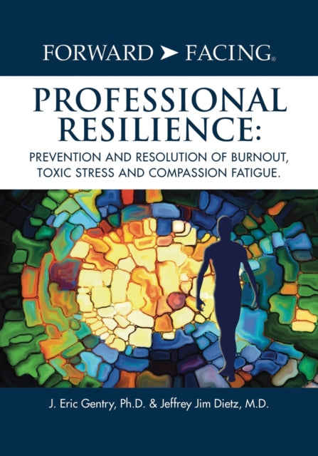 Forward-facing  Professional Resilience: By Gentry Ph.d., J. Eri
