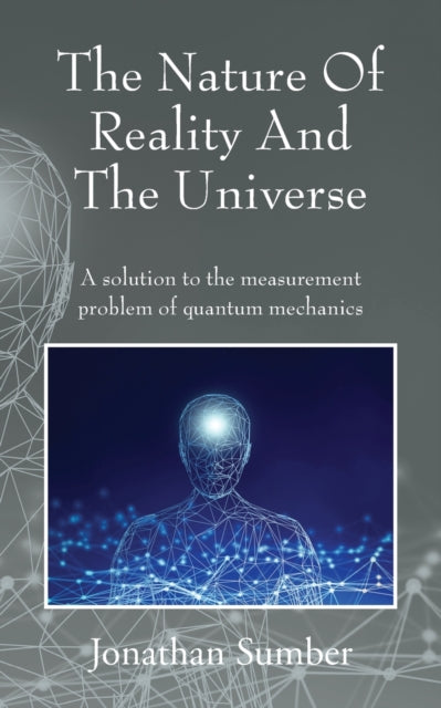 The Nature Of Reality And The Universe: